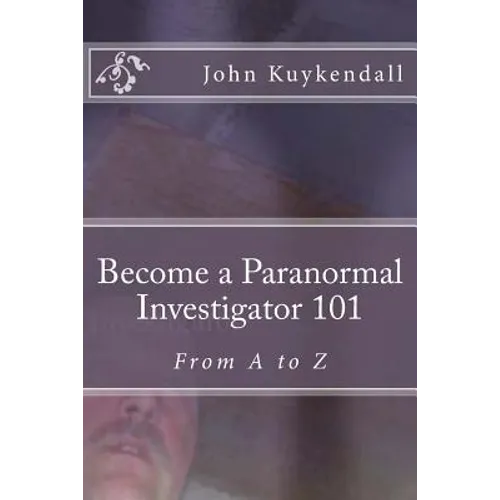 Become a Paranormal Investigator 101: The book to get you started - Paperback