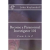 Become a Paranormal Investigator 101: The book to get you started - Paperback