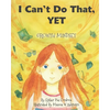 I Can't Do That, YET: Growth Mindset - Paperback