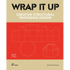 Wrap It Up: Creative Structural Packaging Design. Includes Diecut Patterns - Hardcover