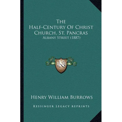 The Half-Century Of Christ Church, St. Pancras: Albany Street (1887) - Paperback
