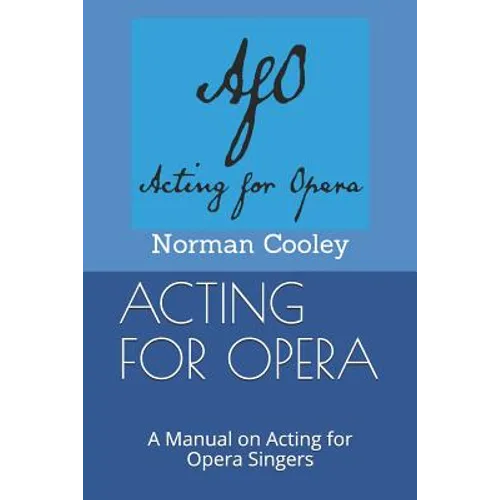 Acting for Opera: A Manual on Acting for Opera Singers - Paperback