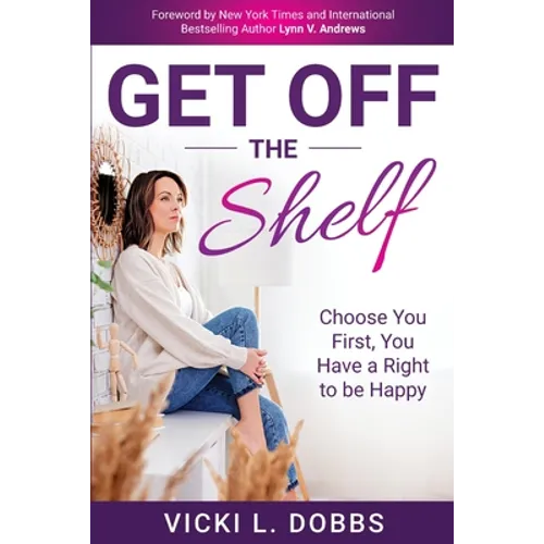 Get Off the Shelf: Choose You First, You Have a Right to Be Happy - Paperback
