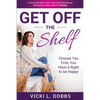 Get Off the Shelf: Choose You First, You Have a Right to Be Happy - Paperback