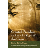 Created Freedom Under the Sign of the Cross: A Catholic Public Theology for the United States - Paperback
