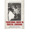 Traditional Music in Coastal Louisiana: The 1934 Lomax Recordings - Hardcover