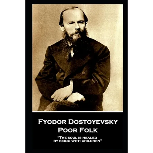 Fyodor Dostoyevsky - Poor Folk: "The soul is healed by being with children" - Paperback