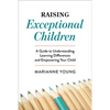 Raising Exceptional Children: A Guide to Understanding Learning Differences and Empowering Your Child - Paperback