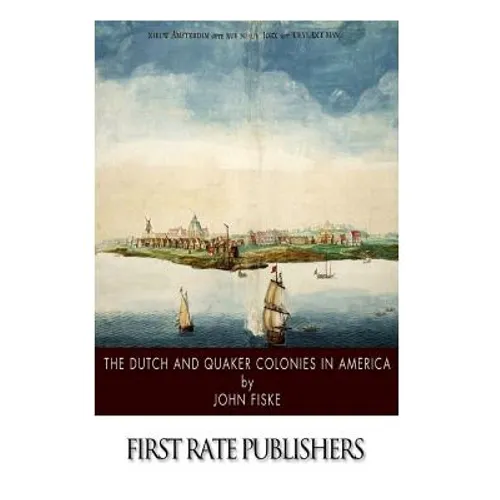 The Dutch and Quaker Colonies in America - Paperback