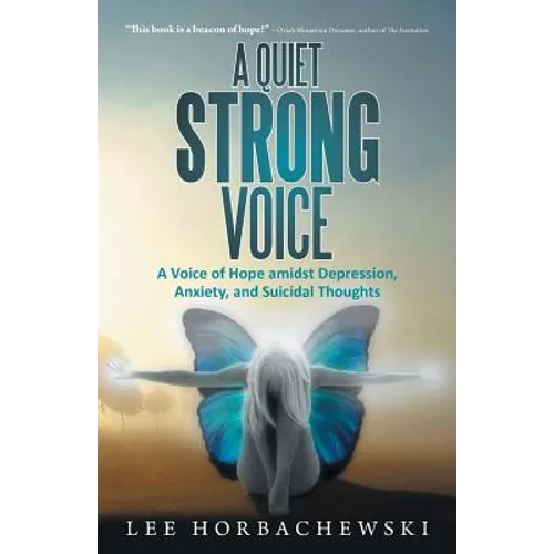 A Quiet Strong Voice: A Voice of Hope Amidst Depression, Anxiety, and Suicidal Thoughts - Paperback