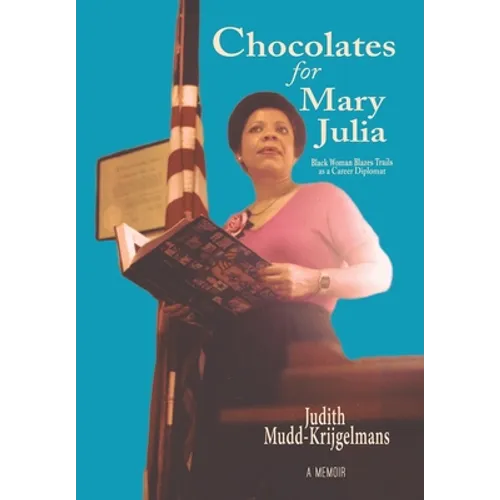 Chocolates for Mary Julia: Black Woman Blazes Trails as a Career Diplomat - Hardcover