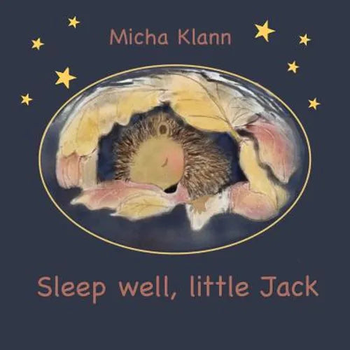 Sleep well, little Jack: A story about Jack the little hedgehog who didn't build a nest for the winter - Paperback