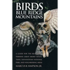 Birds of the Blue Ridge Mountains: A Guide for the Blue Ridge Parkway, Great Smoky Mountains, Shenandoah National Park, and Neighboring Areas - Paperback