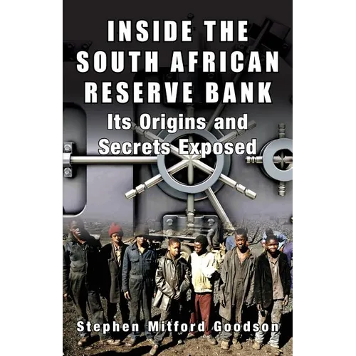 Inside the South African Reserve Bank: Its Origins and Secrets Exposed - Paperback