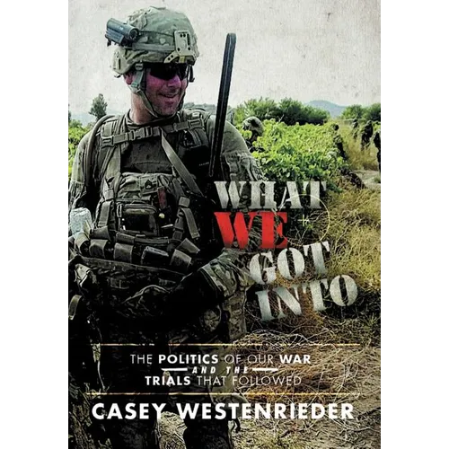 What We Got Into: The Politics of Our War and the Trials That Followed - Hardcover