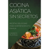 Cocina Asiática Sin Secretos: Recetas Deliciosas Para Sorprender a Tu Familia - Paperback