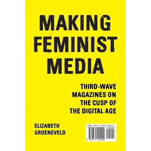 Making Feminist Media: Third-Wave Magazines on the Cusp of the Digital Age - Paperback