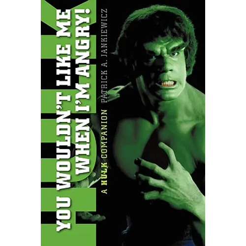 You Wouldn't Like Me When I'm Angry: A Hulk Companion - Paperback