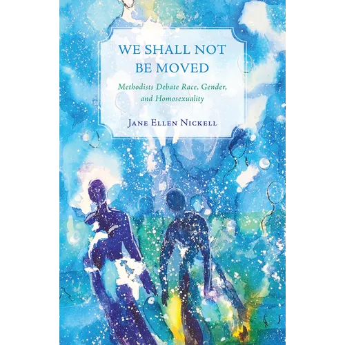 We Shall Not Be Moved: Methodists Debate Race, Gender, and Homosexuality - Paperback