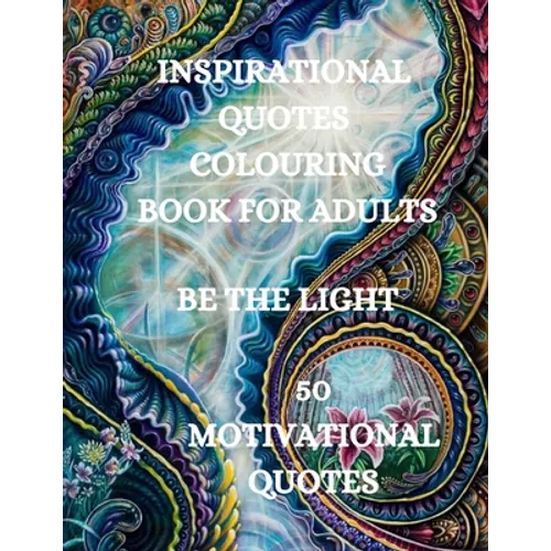 Inspirational Quotes Coloring Book, Be The Light: 50 Motivational Coloring Book, Coloring Book for Confidence and Relaxation - Paperback