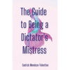 The Guide to Being a Dictator's Mistress - Paperback