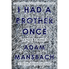 I Had a Brother Once: A Poem, a Memoir - Hardcover
