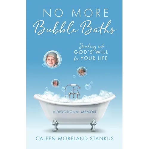 No More Bubble Baths: Sinking into God's Will for Your Life - Paperback