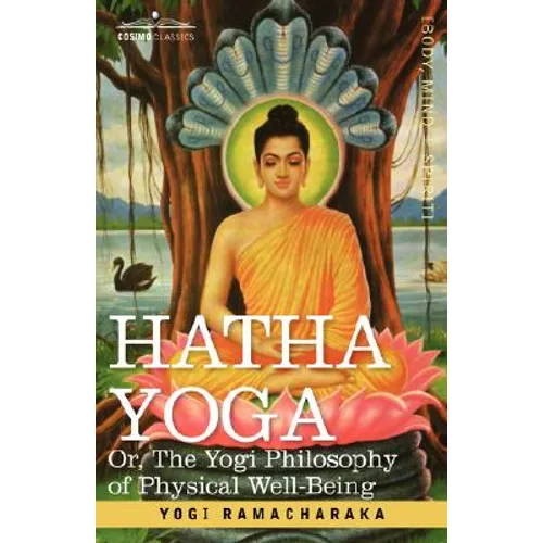Hatha Yoga Or, the Yogi Philosophy of Physical Well-Being - Hardcover