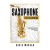 Saxophone For Beginners: Comprehensive Beginner's Guide to Learn and Play Saxophone Music and Songs - Paperback