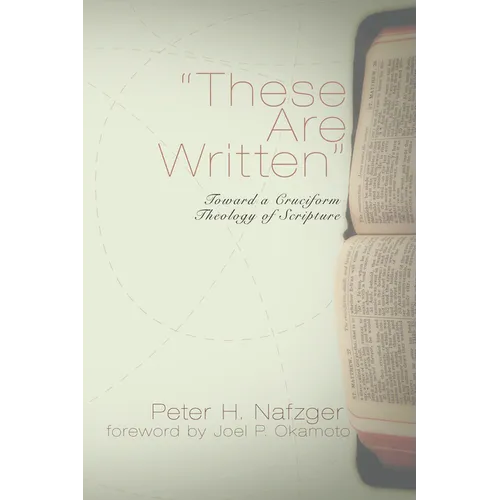 These Are Written: Toward a Cruciform Theology of Scripture - Hardcover