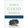 God's Good World: Reclaiming the Doctrine of Creation - Paperback