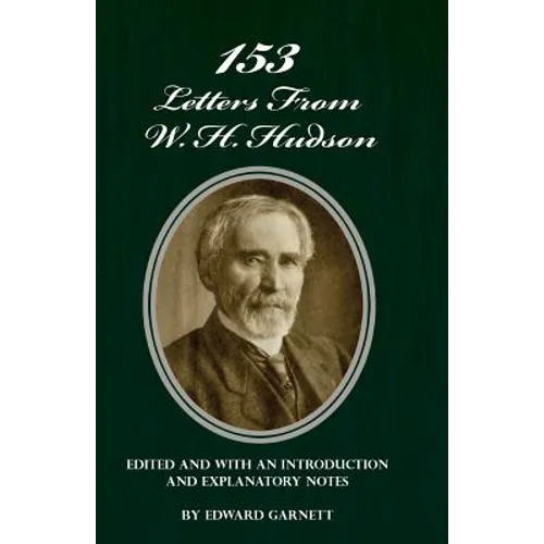 153 Letters From W. H. Hudson Edited and with an Introduction and Explanatory Notes - Paperback