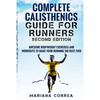 COMPLETE CALISTHENICS GUIDE For RUNNERS SECOND EDITION: AWESOME BODYWEIGHT EXERCISES AND WORKOUTS To MAKE YOUR RUNNING THE BEST EVER - Paperback