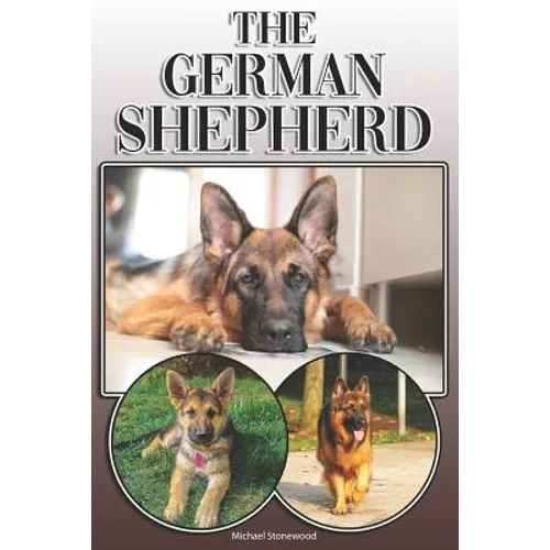 The German Shepherd: A Complete and Comprehensive Owners Guide To: Buying, Owning, Health, Grooming, Training, Obedience, Understanding and - Paperback