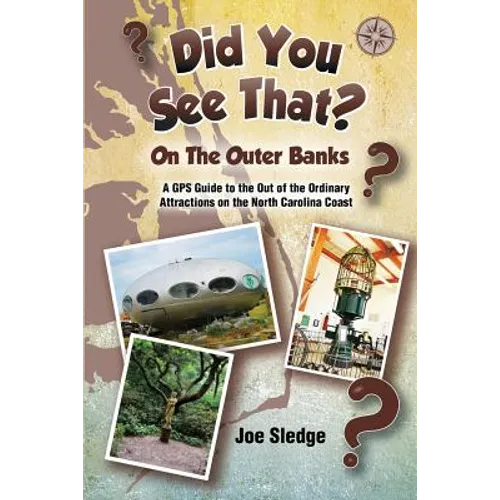 Did You See That? On The Outer Banks: A GPS Guide to the Out of the Ordinary Attractions on the North Carolina Coast - Paperback