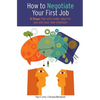 How to Negotiate Your First Job: 8 Steps That Will Create Value for You and Your New Employer - Paperback
