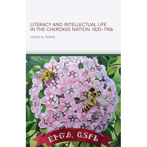 Literacy and Intellectual Life in the Cherokee Nation, 1820-1906: Volume 58 - Hardcover