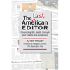 The Last American Editor: Chronicling Life, Death, Triumph, and Tragedy in a Small Town - Paperback