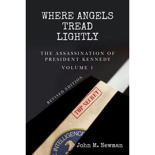 Where Angels Tread Lightly: The Assassination of President Kennedy Volume 1 - Paperback