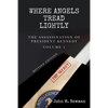 Where Angels Tread Lightly: The Assassination of President Kennedy Volume 1 - Paperback