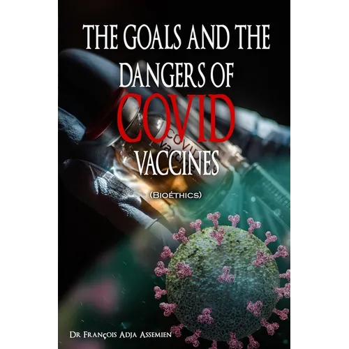 THE GOALS AND THE DANGERS OF COVID VACCINES (Bioéthics) - Paperback