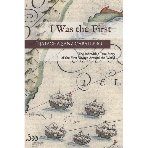 I Was the First: The Incredible True Story of the First Voyage Around the World - Paperback