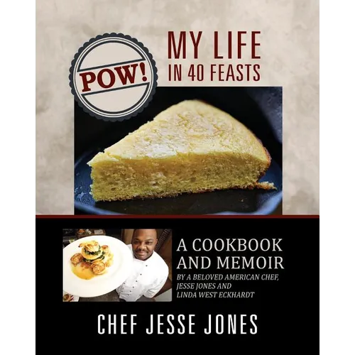 POW! My Life in 40 Feasts: A Cookbook and Memoir by a Beloved American Chef, Jesse Jones and Linda West Eckhardt - Paperback