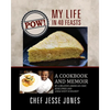 POW! My Life in 40 Feasts: A Cookbook and Memoir by a Beloved American Chef, Jesse Jones and Linda West Eckhardt - Paperback
