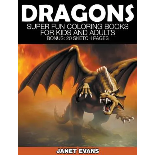 Dragons: Super Fun Coloring Books for Kids and Adults (Bonus: 20 Sketch Pages) - Paperback