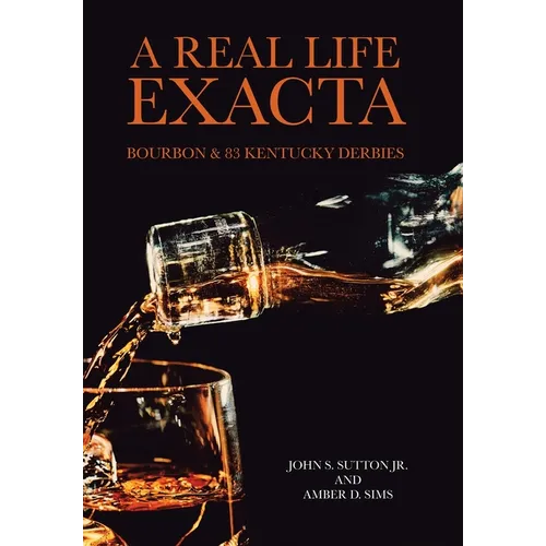 A Real Life Exacta: Bourbon & 83 Kentucky Derbies - Hardcover