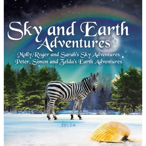 Sky and Earth Adventures: Molly, Roger and Sarah's Sky Adventures Peter, Simon and Zelda's Earth Adventures - Hardcover