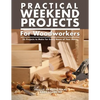 Practical Weekend Projects for Woodworkers: 35 Projects to Make for Every Room of Your Home - Paperback