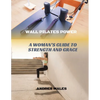 Wall Pilates Power: A Woman's Guide to Strength and Grace - Paperback