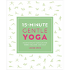 15-Minute Gentle Yoga: Four 15-Minute Workouts for Strength, Stretch, and Control - Paperback